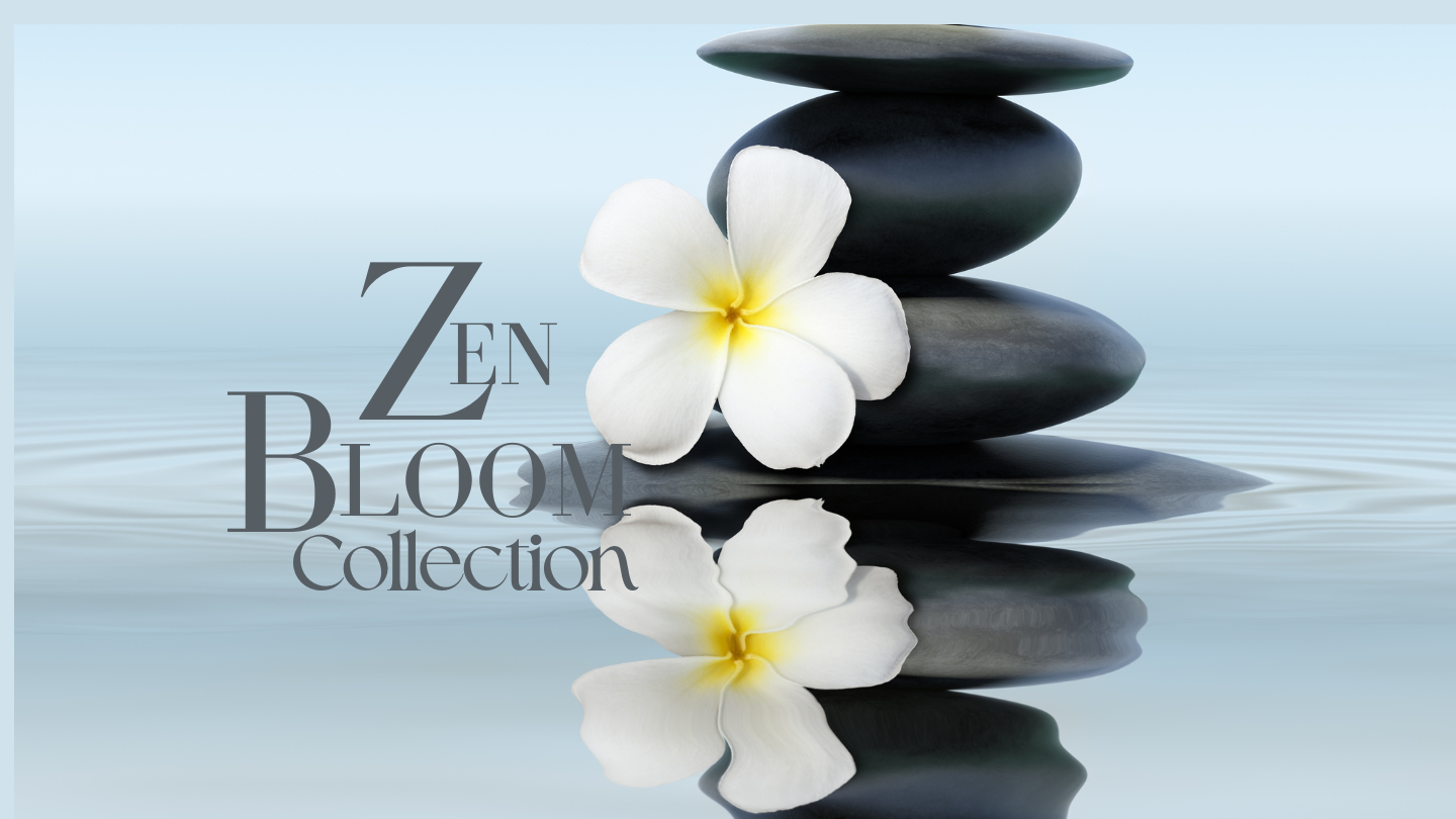 ZEN BLOOM COLLECTION